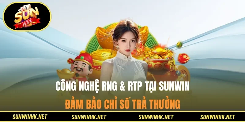 Công nghệ RNG & RTP tại Sunwin